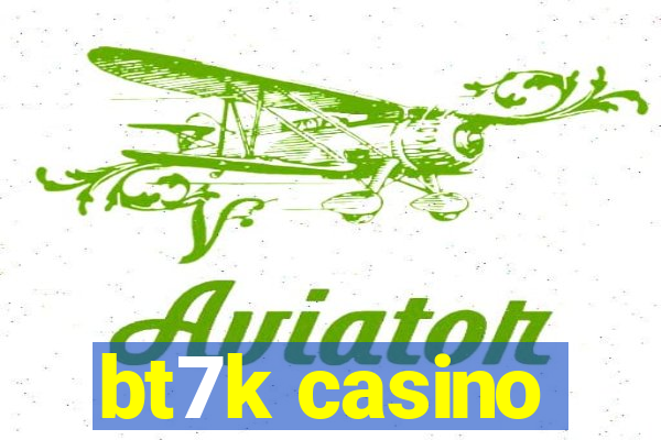 bt7k casino